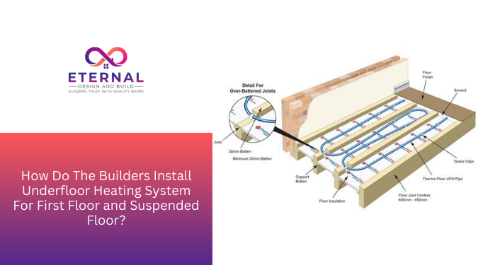 How Do The Builders Install Underfloor Heating System For First Floor & Suspended Floor?